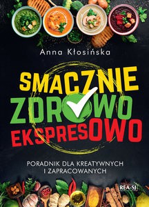 Smacznie, zdrowo, ekspresowo - Anna Kłosińska [KSIĄŻKA]
