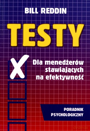 Testy dla menedżerów stawiających na efektywność Poradnik psychologiczny - Bill Reddin [KSIĄŻKA]