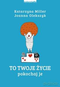 To Twoje życie - Katarzyna Miller, Joanna Olekszyk [KSIĄŻKA]