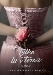 Tylko tu i teraz - -Brown Nina Majewska [KSIĄŻKA]