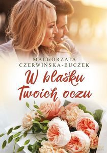 W blasku Twoich oczu - Małgorzata Czerwińska-Buczek [KSIĄŻKA]