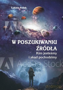W poszukiwaniu źródła. Kim jesteśmy i skąd pochodzimy - Łukasz Kulak [KSIĄŻKA]