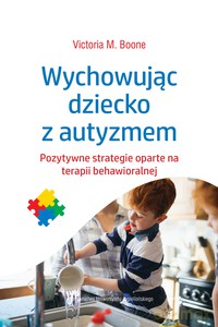 Wychowując dziecko z autyzmem - Victoria M. Boone [KSIĄŻKA]