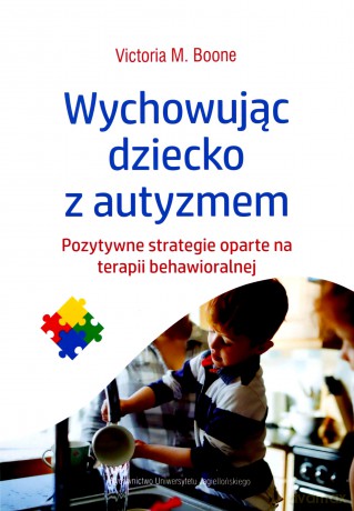 Wychowując dziecko z autyzmem - Victoria M. Boone [KSIĄŻKA]