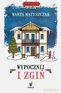 Wypocznij i zgiń - Marta Matyszczak [KSIĄŻKA]
