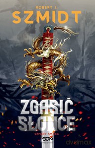 Zgasić Słońce. Szpony Smoka - J. Szmidt Robert [KSIĄŻKA]