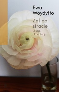 Żal po stracie - Ewa Woydyłło [KSIĄŻKA]