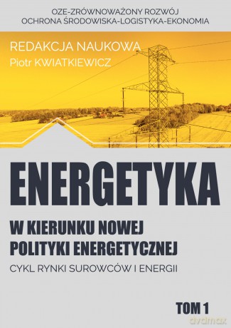 Energetyka. W kierunku nowej polityki energetycznej (Tom 1) [KSIĄŻKA]