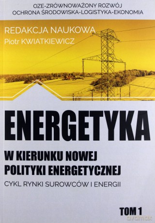 Energetyka. W kierunku nowej polityki energetycznej (Tom 1) [KSIĄŻKA]