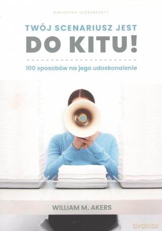 Twój scenariusz jest do kitu! - William M. Akers [KSIĄŻKA]