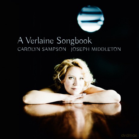 A Verlaine Songbook (Carolyn Sampson; Joseph Middleton) (Bis: BIS2233) [CD]