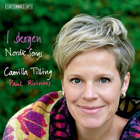 I Skogen :Nordic Songs (Camilla Tilling; Paul Rivinius) (BIS: BIS2154) [CD]