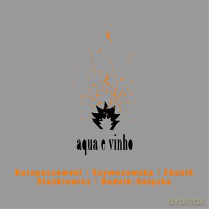 Kuropaczewski, Szymczewska, Zdunik, Staśkiewicz, Budnik: Aqua e vinho [CD]