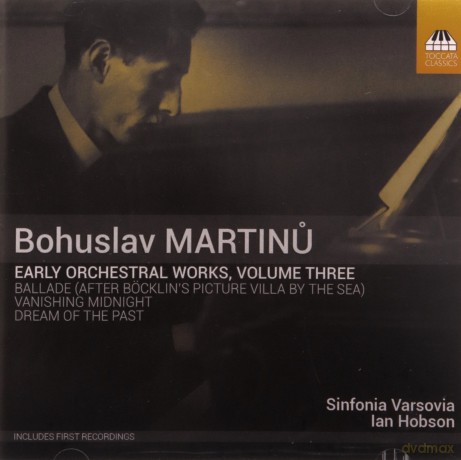 Martinu: Early Orchestral Works 3 (Sinfonia Varsovia; Ian Hobson) (Toccata Classics: TOCC 0414) [CD]