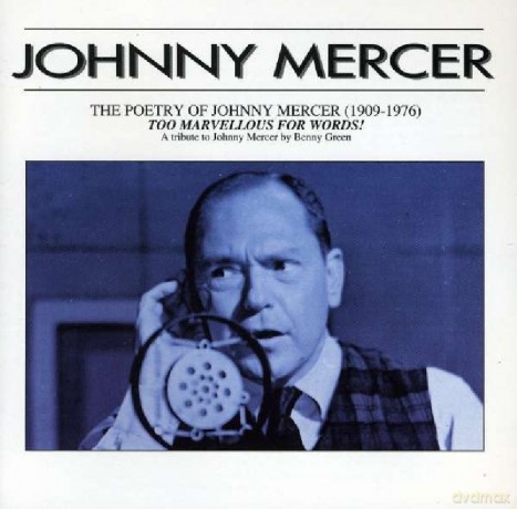 The Poetry of Johnny Mercer: Too Marvellous for Words [CD]