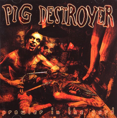 Pig Destroyer: Prowler In The Yard [CD]