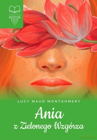 Ania z Zielonego Wzgórza - Lucy Maud Montgomery [KSIĄŻKA]