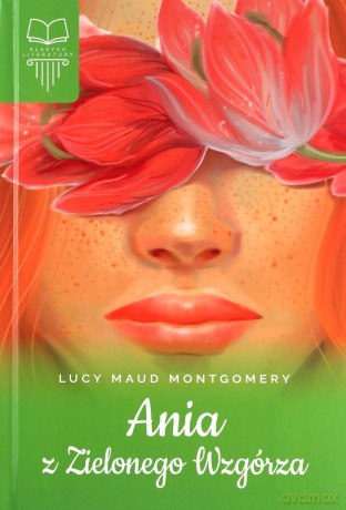 Ania z Zielonego Wzgórza - Lucy Maud Montgomery [KSIĄŻKA]