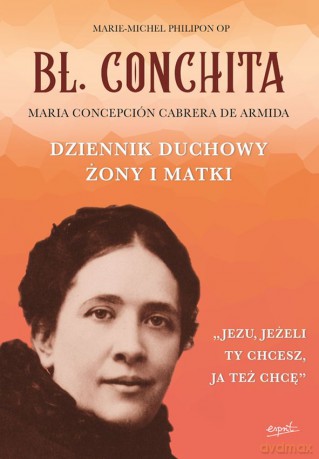 Błogosławiona Conchita. Dziennik duchowy żony i matki - Michel-Marie Philipon [KSIĄŻKA]
