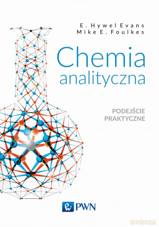 Chemia analityczna. Podejście praktyczne - E. Hywel Evans, Mike E. Foulkes [KSIĄŻKA]