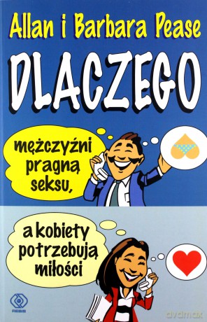Dlaczego mężczyźni pragną seksu a kobiety potrzebują miłości - Barbara Pease, Allan Pease [KSIĄŻKA]