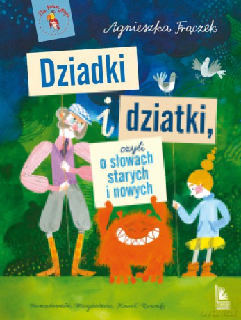 Dziadki i dziatki czyli o słowach starych i nowych - Agnieszka Frączek [KSIĄŻKA]