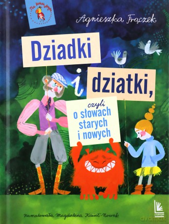 Dziadki i dziatki czyli o słowach starych i nowych - Agnieszka Frączek [KSIĄŻKA]