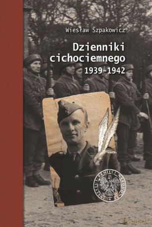 Dzienniki cichociemnego 1939-1942 - Wiesław Szpakowicz [KSIĄŻKA]