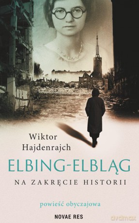 Elbing-Elbląg na zakręcie historii - Wiktor Hajdenrajch [KSIĄŻKA]