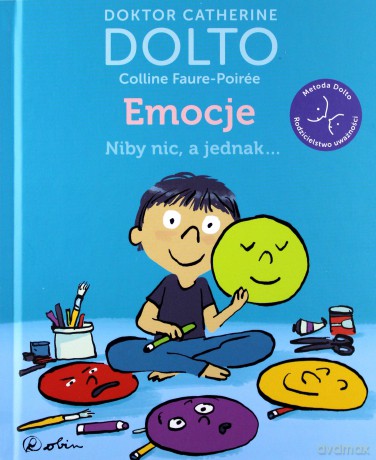 Emocje. Niby nic a jednak - Catherine Dolto, Colline Faure-Poiree [KSIĄŻKA]