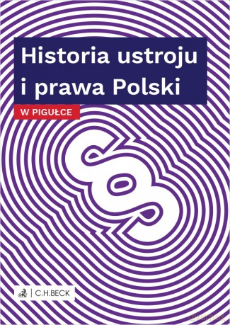 Historia ustroju i prawa Polski w pigułce [KSIĄŻKA]