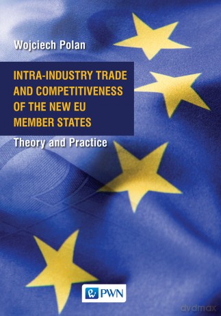 Intra-industry. Trade and competitiveness of the new EU member states. Theory and practice - Wojciech Polan [KSIĄŻKA]