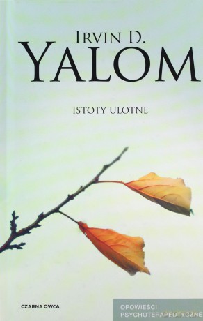 Istoty ulotne. Opowieści psychoterapeutyczne - Irvin D. Yalom [KSIĄŻKA]