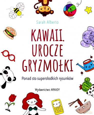 Kawaii. Urocze gryzmołki ponad 100 supersłodkich rysunków - Sarah Alberto [KSIĄŻKA]