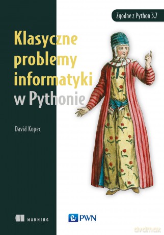 Klasyczne problemy informatyki w Pythonie - David Kopec [KSIĄŻKA]
