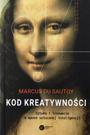 Kod kreatywności. Sztuka i innowacja w epoce sztucznej inteligencji - Marcus Du Sautoy [KSIĄŻKA]