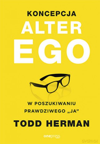 Koncepcja alter ego. W poszukiwaniu prawdziwego ja - Todd Herman [KSIĄŻKA]