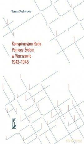 Konspiracyjna rada pomocy Żydom w Warszawie 1942-1945 - Teresa Prekerowa [KSIĄŻKA]