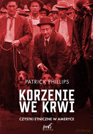 Korzenie we krwi. Czystki etniczne w Ameryce - Patrick Philips [KSIĄŻKA]