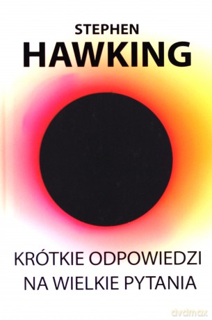 Krótkie odpowiedzi na wielkie pytania - Stephen Hawking [KSIĄŻKA]