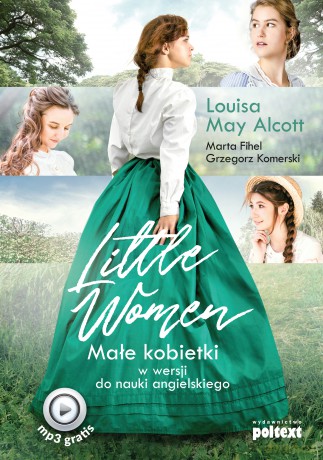 Little women. Małe kobietki w wersji do nauki angielskiego - Louisa May Alcott, Marta Fihel, Grzegorz Komerski [KSIĄŻKA]