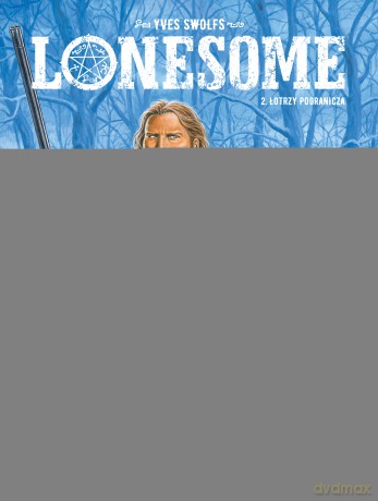 Łotrzy pogranicza. Lonesome (Tom 2) - Yves Swolfs [KOMIKS]