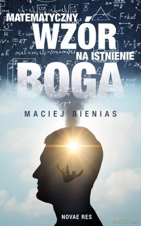Matematyczny wzór na istnienie Boga - Maciej Bieniasz [KSIĄŻKA]