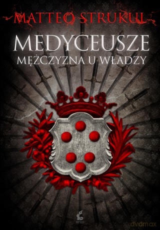 Medyceusze. Mężczyzna u władzy - Matteo Strukul [KSIĄŻKA]