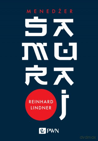 Menedżer samuraj. Intuicja jako klucz do sukcesu - Reinhard Lindner [KSIĄŻKA]