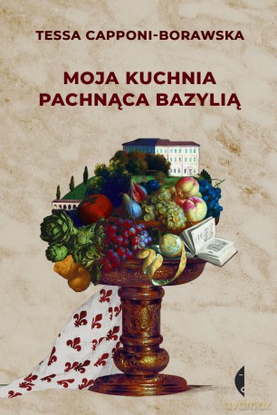 Moja kuchnia pachnąca bazylią - Tessa Capponi-Borawska [KSIĄŻKA]
