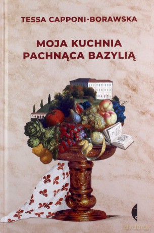 Moja kuchnia pachnąca bazylią - Tessa Capponi-Borawska [KSIĄŻKA]