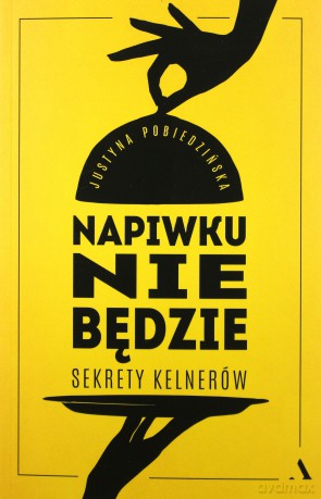 Napiwku nie będzie. Sekrety kelnerów - Justyna Pobiedzińska [KSIĄŻKA]