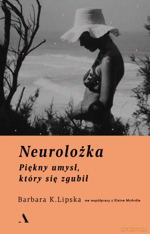 Neurolożka. Piękny umysł który się zgubił - Barbara K. Lipska, Elaine Mcardle [KSIĄŻKA]
