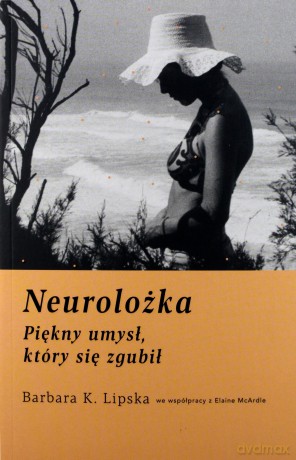 Neurolożka. Piękny umysł który się zgubił - Barbara K. Lipska, Elaine Mcardle [KSIĄŻKA]